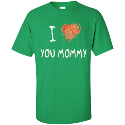 I Love You Mommy Mothers Day I Love Mom T-shirt Irish Green
