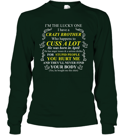 Im The Lucky One I Have A Crazy Brother Family Shirt Long Sleeve T-Shirt Long Sleeve T-Shirt Forest Green