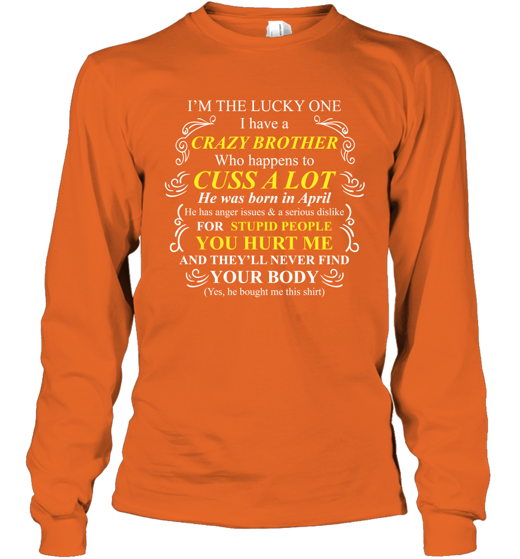 Im The Lucky One I Have A Crazy Brother Family Shirt Long Sleeve T-Shirt Long Sleeve T-Shirt Orange