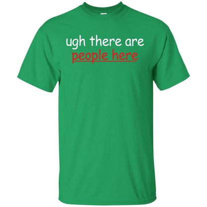 Ugh There Are People Here T-shirt Irish Green