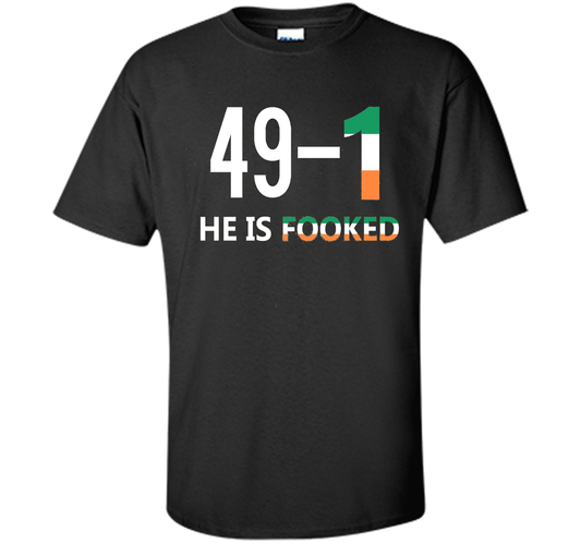He Is Fooked shirt 49 and 1 cool shirt Black