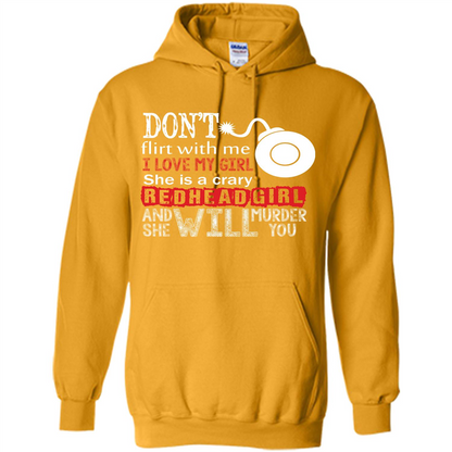 Redhead Girl T-shirt Don't Flirt With Me I Love My Girl She Is A Crazy Redhead Girl Gold