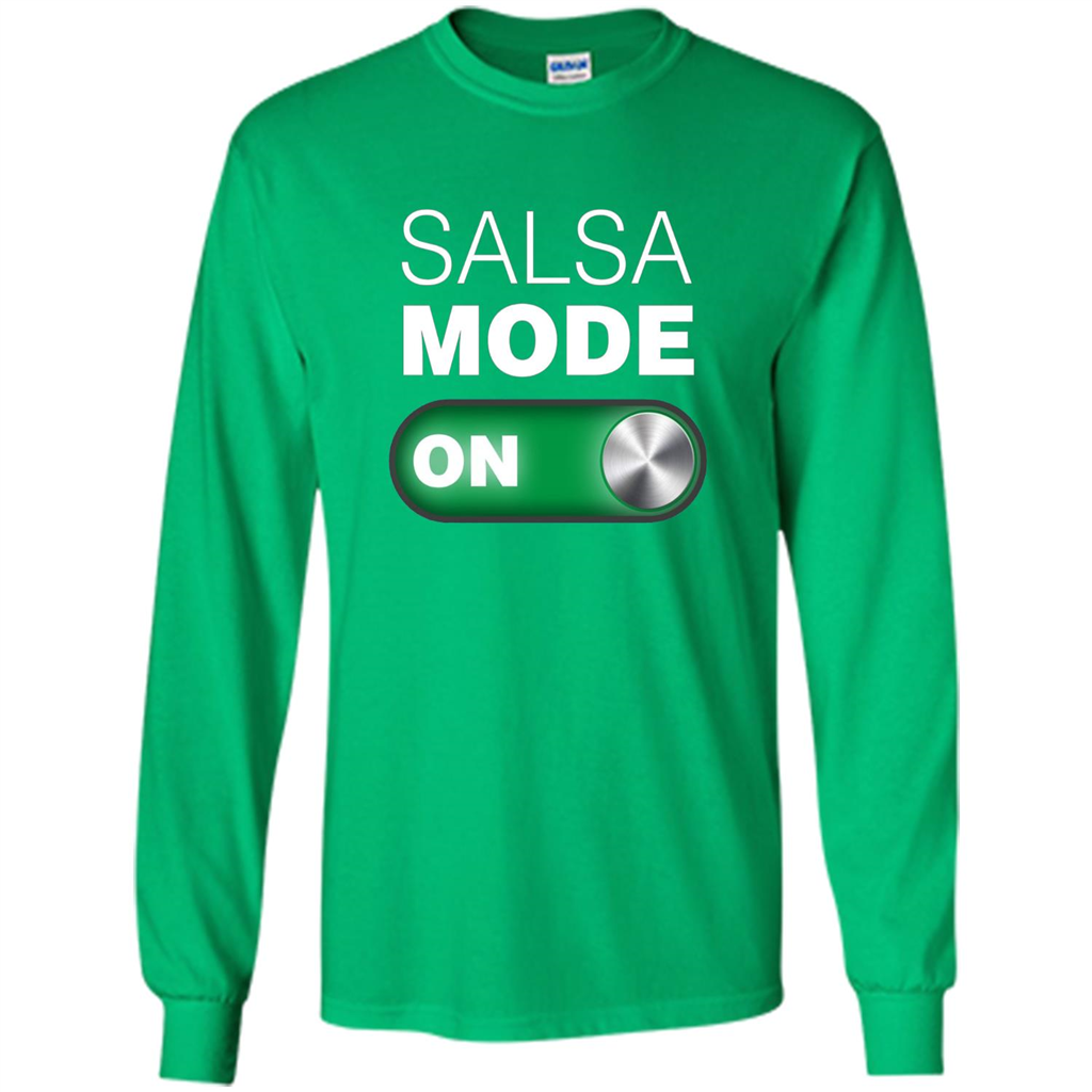 Salsa Mode On T-shirt. Great for Dance Class Irish Green