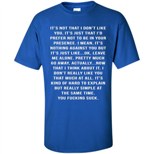 It's Not That I Don't Like You T-shirt