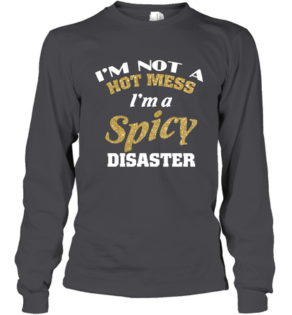 Im Not A Hot Mess Im A Spicy Disaster Shirt Long Sleeve T-Shirt Long Sleeve T-Shirt Dark Heather