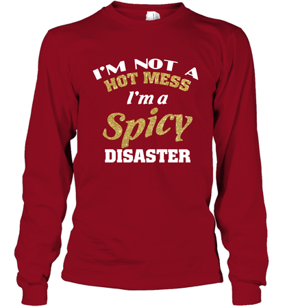 Im Not A Hot Mess Im A Spicy Disaster Shirt Long Sleeve T-Shirt Long Sleeve T-Shirt Cardinal Red