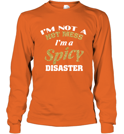 Im Not A Hot Mess Im A Spicy Disaster Shirt Long Sleeve T-Shirt Long Sleeve T-Shirt Orange