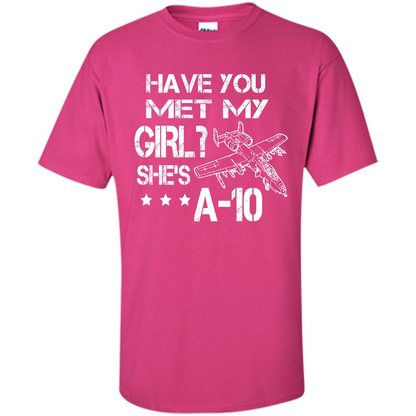 Have You Met My Girl She's A-10 T-shirt Heliconia