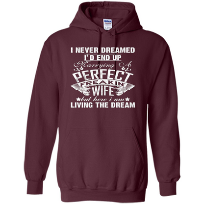 Family T-shirt I Never Dreamed I'd End Up Marrying A Perfect Freakin' Wife Maroon