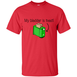Funny Bladder Problems T-shirt Toast