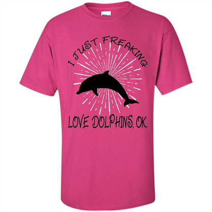 I Just Freaking Love Dolphins T-shirt Heliconia