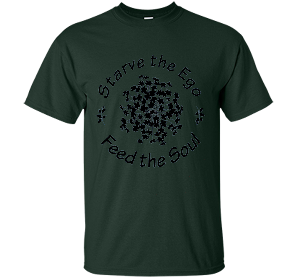 Starve the Ego, Feed the Soul shirt Forest Green