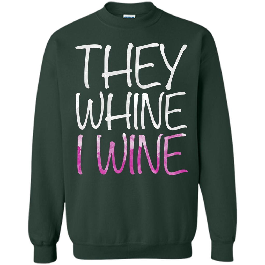 They Whine I Wine T-Shirt Forest Green