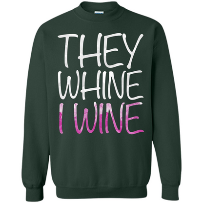 They Whine I Wine T-Shirt Forest Green