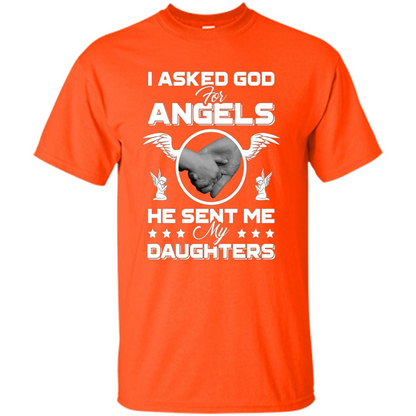 Mom Dad T-shirt I Asked God For Angels He Sent Me My Daughters Orange