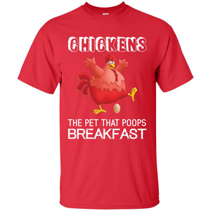 Chickens The Pet That Poops Breakfast T-shirt