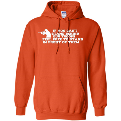 If You Can't Stand Behind Our Troops Feel Free To Stand In Front Of Them T-shirt Orange