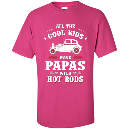 Fathers Day T-shirt Cool Kids Have Papas With Hot Rods Heliconia