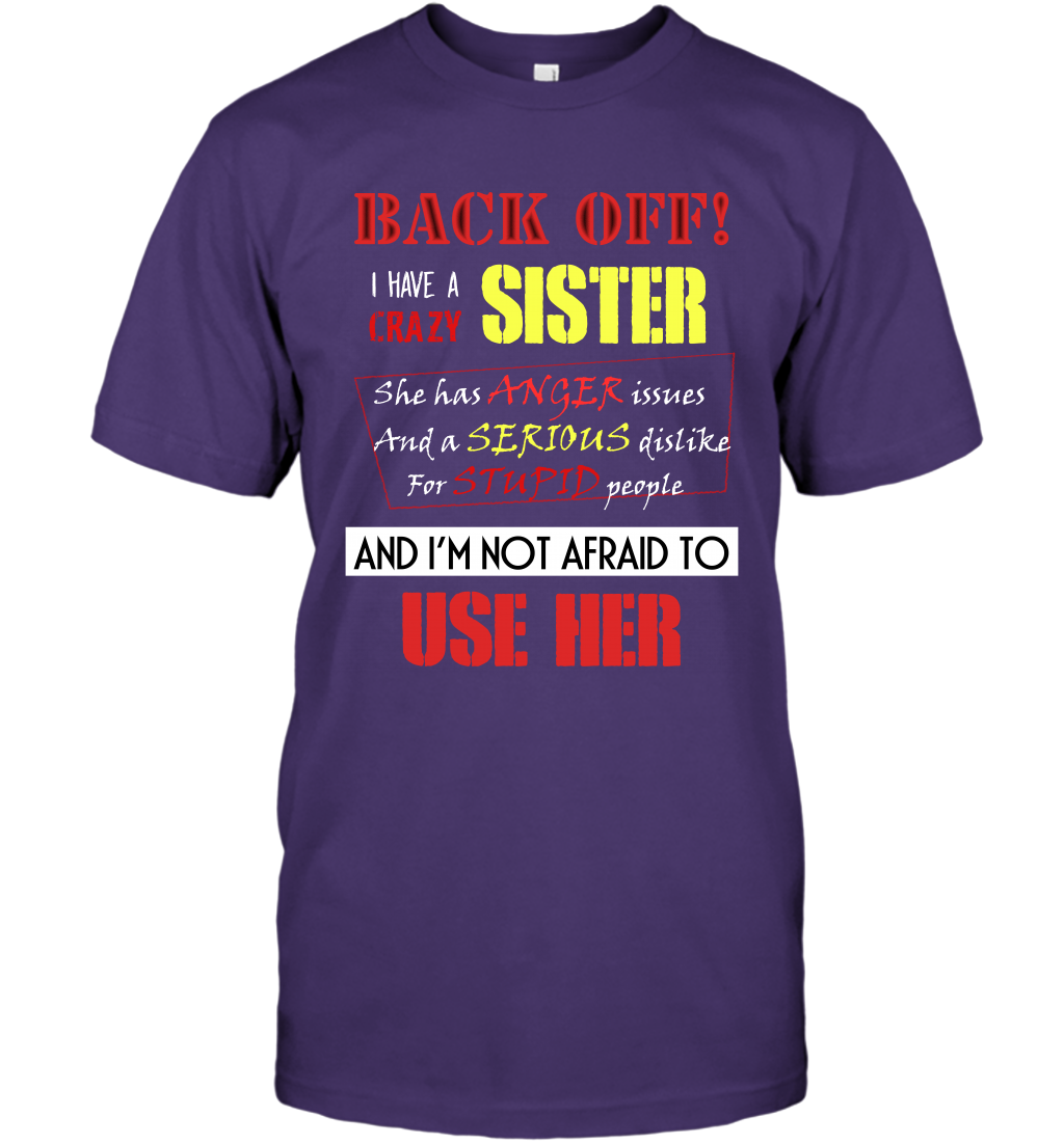 Back Off I Have A Crazy Sister And I'm Not Afraid To Use Her Sibling Quote My Sister Shirt T-Shirt T-Shirt Purple
