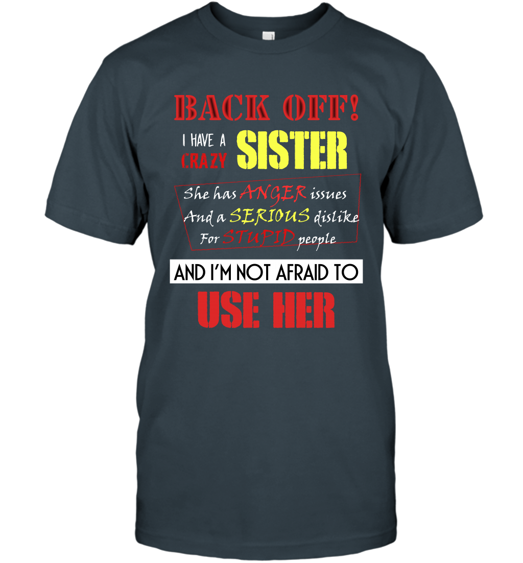 Back Off I Have A Crazy Sister And I'm Not Afraid To Use Her Sibling Quote My Sister Shirt T-Shirt T-Shirt Charcoal