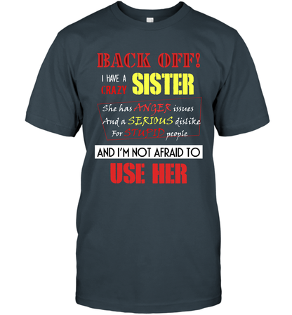 Back Off I Have A Crazy Sister And I'm Not Afraid To Use Her Sibling Quote My Sister Shirt T-Shirt T-Shirt Charcoal