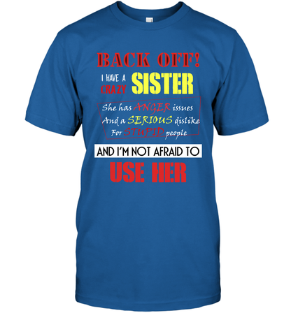 Back Off I Have A Crazy Sister And I'm Not Afraid To Use Her Sibling Quote My Sister Shirt T-Shirt T-Shirt Royal