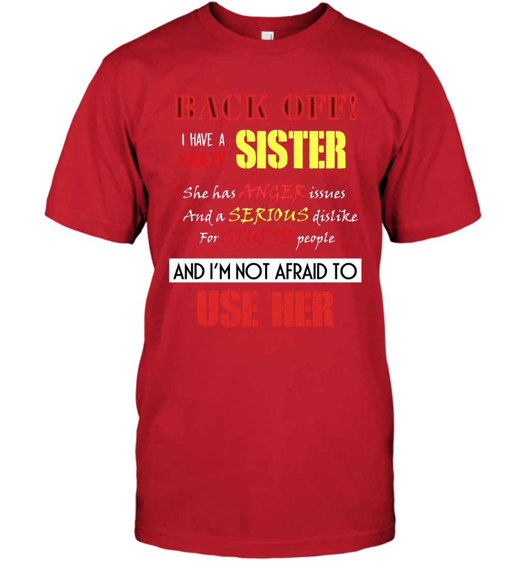 Back Off I Have A Crazy Sister And I'm Not Afraid To Use Her Sibling Quote My Sister Shirt T-Shirt T-Shirt Red
