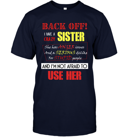Back Off I Have A Crazy Sister And I'm Not Afraid To Use Her Sibling Quote My Sister Shirt T-Shirt T-Shirt Navy