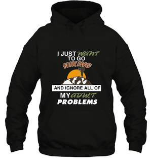 I Just Want To Go Hiking And Ignore All Of My Adult Problem ShirtUnisex Heavyweight Pullover Hoodie