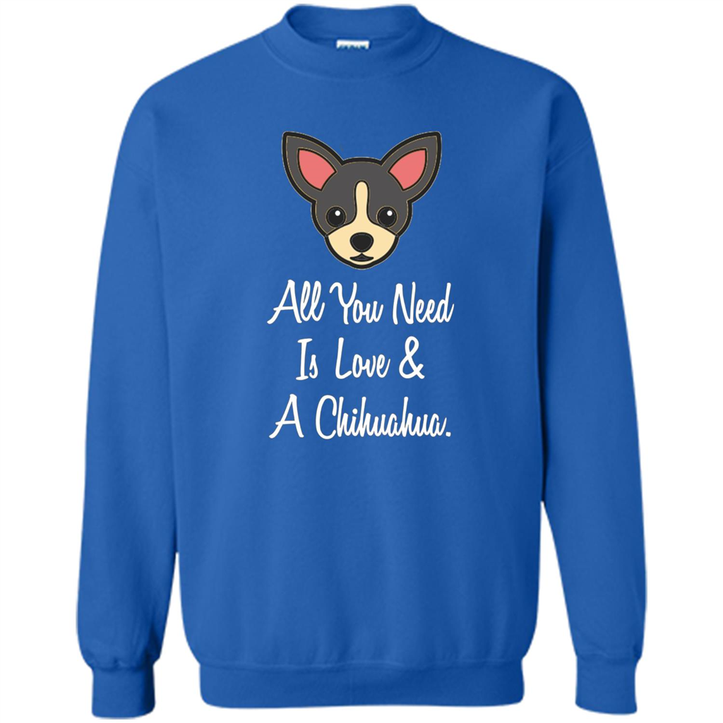 Chihuahua T-shirt All You Need Is Love And A Chihuahua Royal