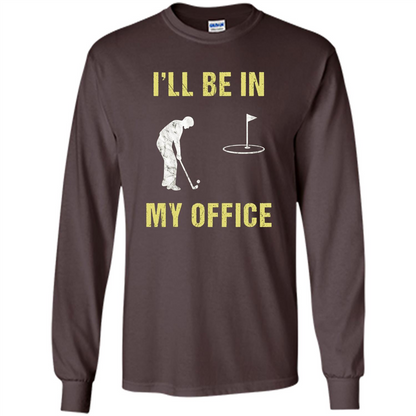 Funny Golf T-shirt I'll Be In My Office Dark Chocolate