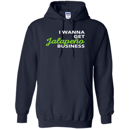 I Wanna Get Jalapeno Business T-Shirt