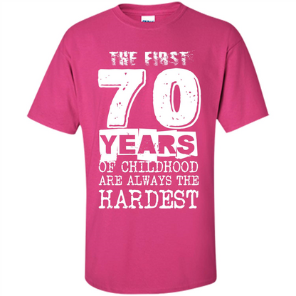 The First 70 Years Of Childhood Are Always The Hardest T-shirt Heliconia