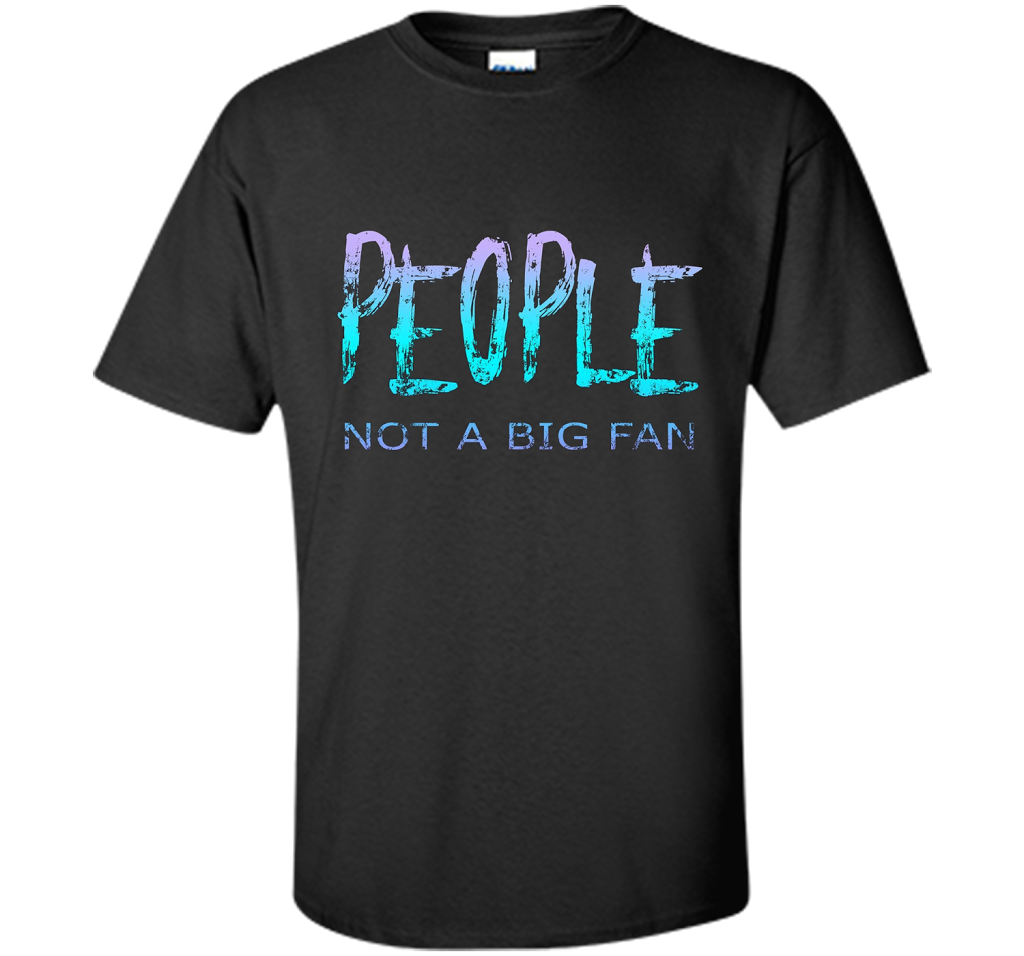 People Not A Big Fan T-shirt Black