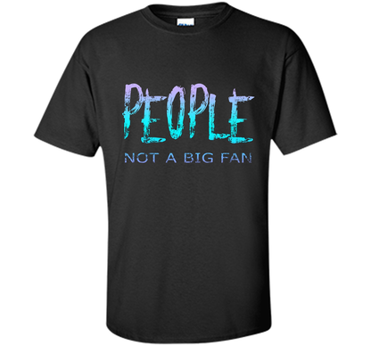 People Not A Big Fan T-shirt Black