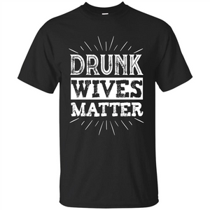 Drunk Wives Matter T-shirt Funny Saying Wine Wife Drinking White T-shirt