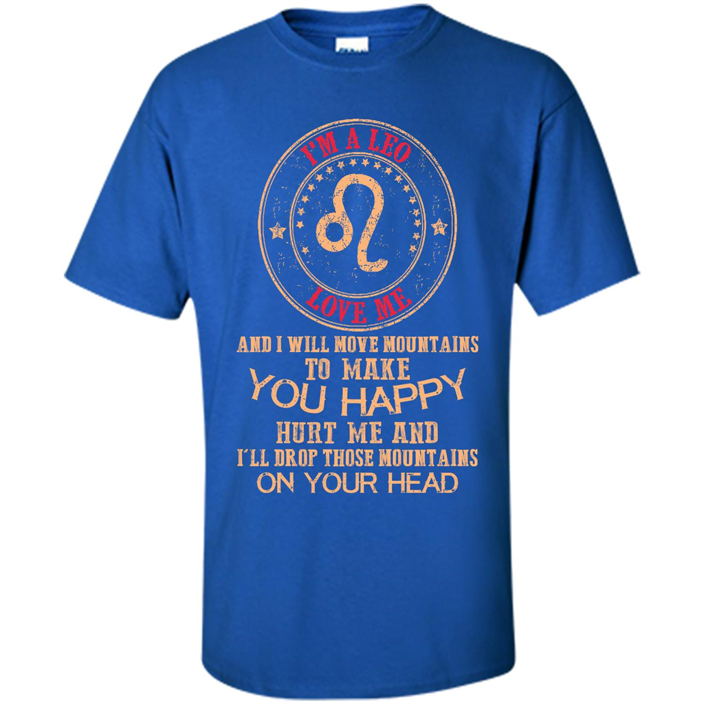 Funny Leo T-shirt I‰۪m A Leo Love Me And I Will Move Mountains To Make You Happy Royal