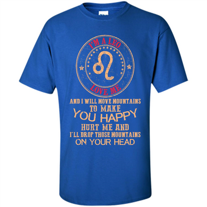 Funny Leo T-shirt I‰۪m A Leo Love Me And I Will Move Mountains To Make You Happy Royal