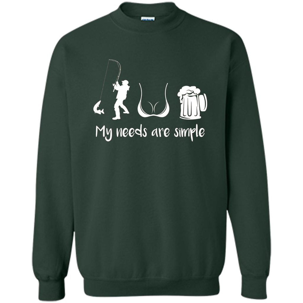My Needs Are Simple T-shirt Funny Fishing Boobs Beer T-shirt Forest Green
