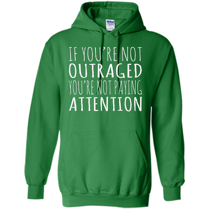 If You're Not Outraged You're Not Paying Attention T-shirt Irish Green
