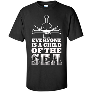 Sea. Everyone Is A Child Of The Sea T-shirt