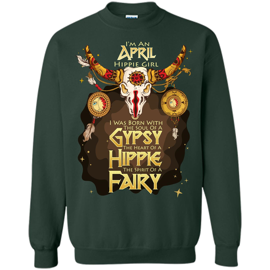 April Hippie Girl T-shirt Was Born With The Soul Of A Gypsy The Heart Of A Hippie The Spirit Of A Fairy Forest Green
