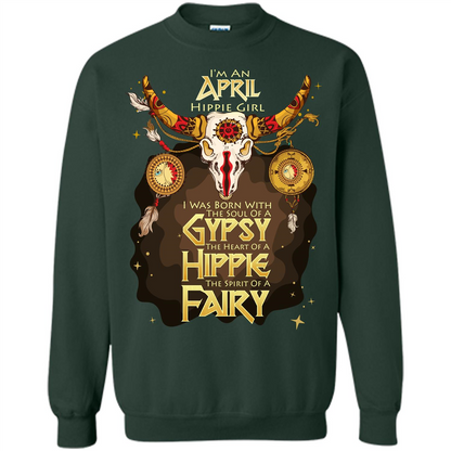 April Hippie Girl T-shirt Was Born With The Soul Of A Gypsy The Heart Of A Hippie The Spirit Of A Fairy Forest Green
