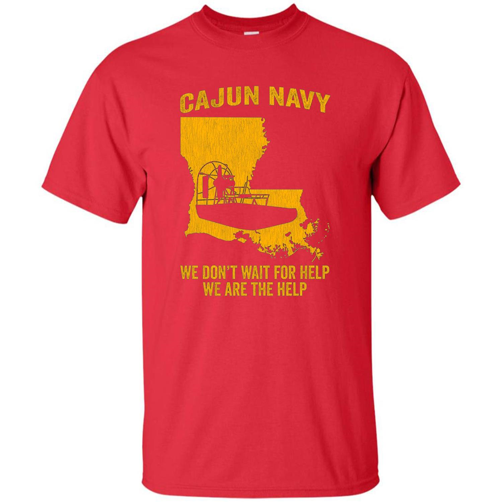 Cajun Navy We Don't Wait For Help We Are The Help T-shirt Red