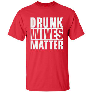 Drunk Wives Matter T-shirt