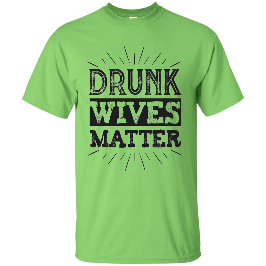 Drunk Wives Matter T-shirt Funny Saying Wine Wife Drinking T-shirt Lime