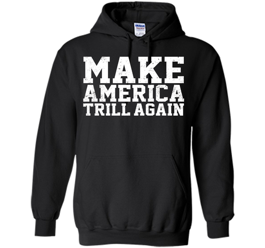Make America Trill Again T-shirt cool shirt Black