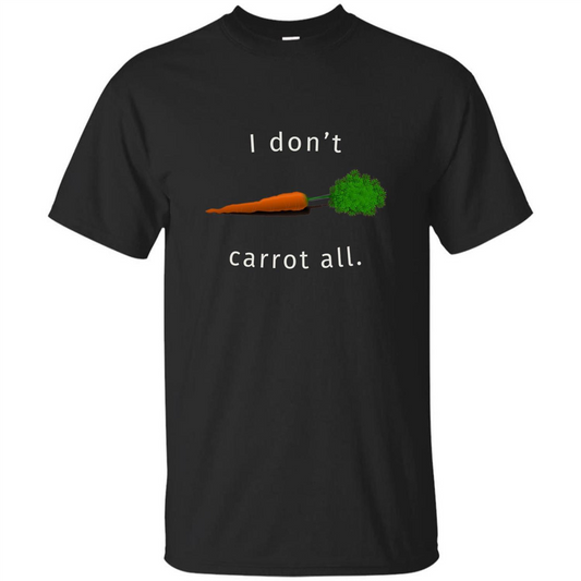 I Don't Carrot All T-Shirt Black