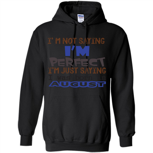 August T-shirt I'm Not Saying I Am Perfect I'm Just Saying I Was Born In August Black