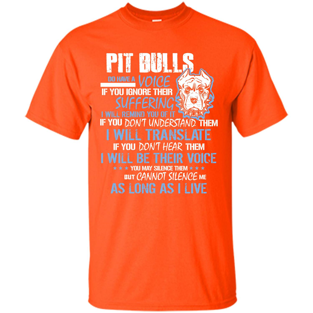 Pit Bull Do Have A Voice If YOu Ignore Their Suffering T-shirt Orange